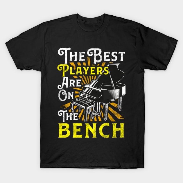 The Best Players Are On The Bench Pianist Pun T-Shirt by theperfectpresents